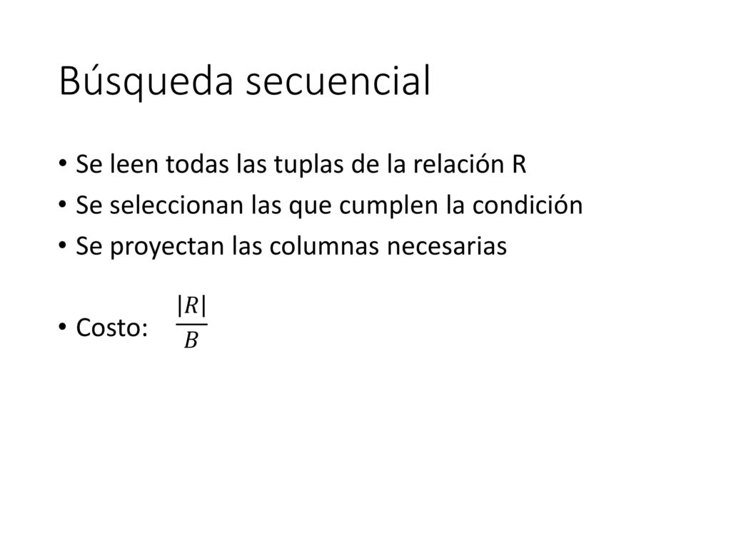 Búsqueda secuencial Se leen todas las tuplas de la relación R