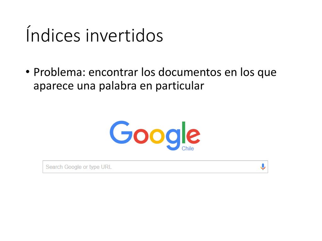 Índices invertidos Problema: encontrar los documentos en los que aparece una palabra en particular