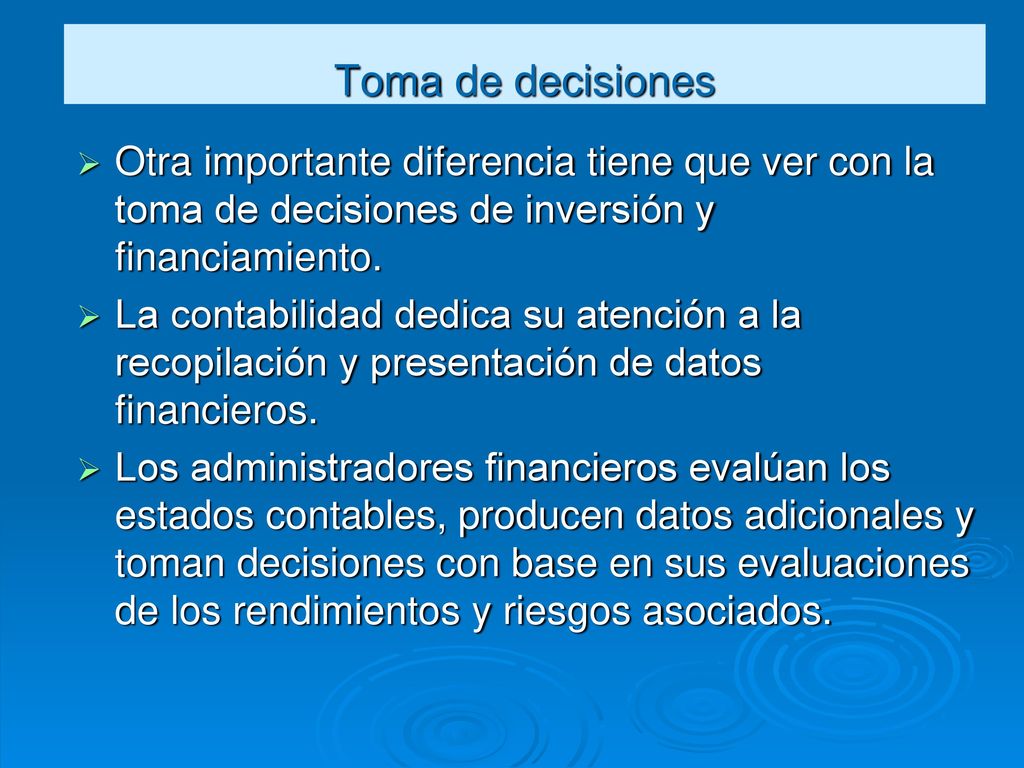 Toma de decisiones Otra importante diferencia tiene que ver con la toma de decisiones de inversión y financiamiento.