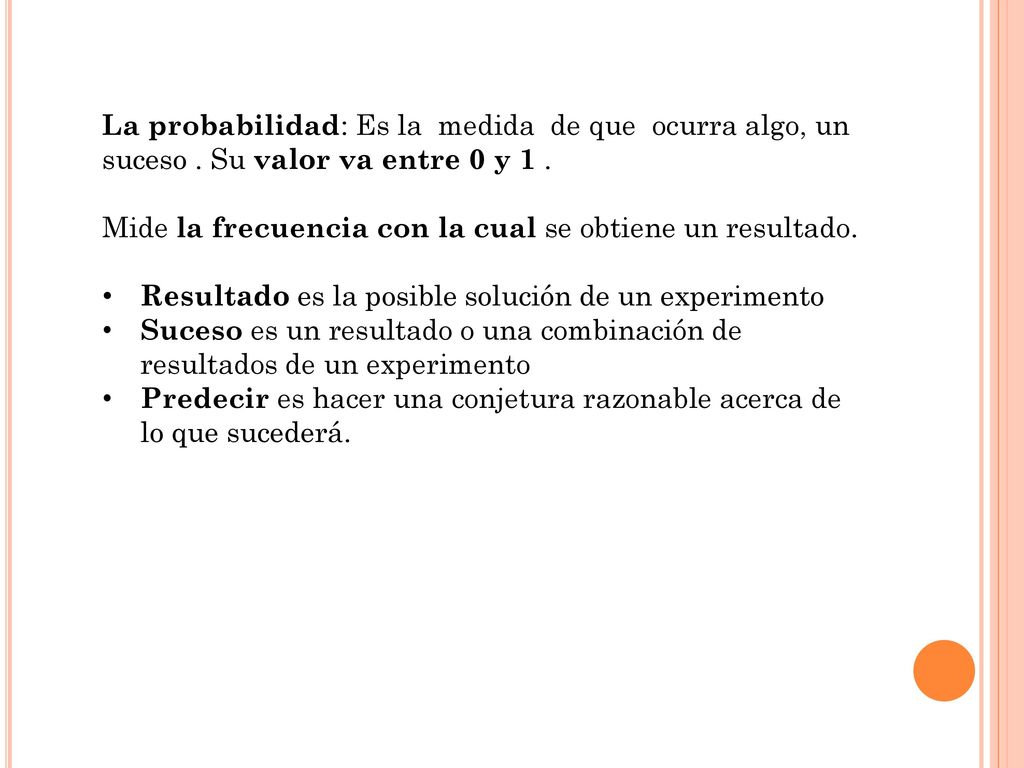 La probabilidad: Es la medida de que ocurra algo, un suceso