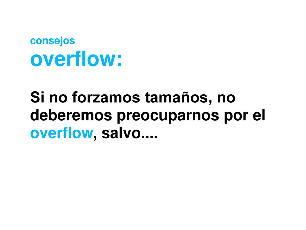 consejos overflow: Si no forzamos tamaños, no deberemos preocuparnos por el overflow, salvo....