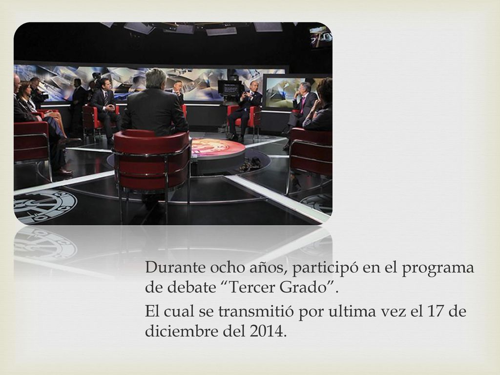 Durante ocho años, participó en el programa de debate Tercer Grado .
