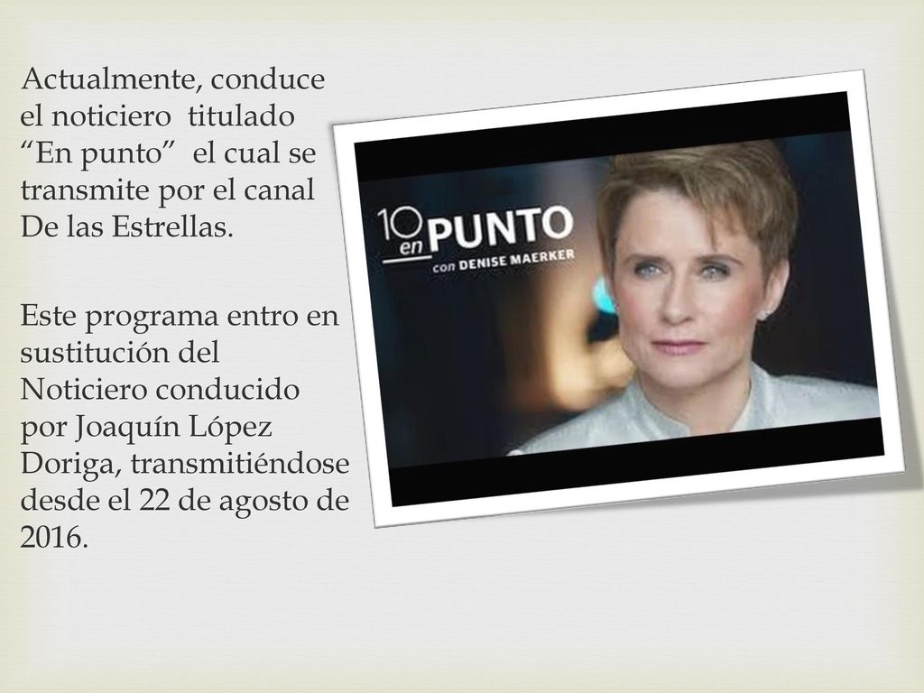 Actualmente, conduce el noticiero titulado En punto el cual se transmite por el canal De las Estrellas.