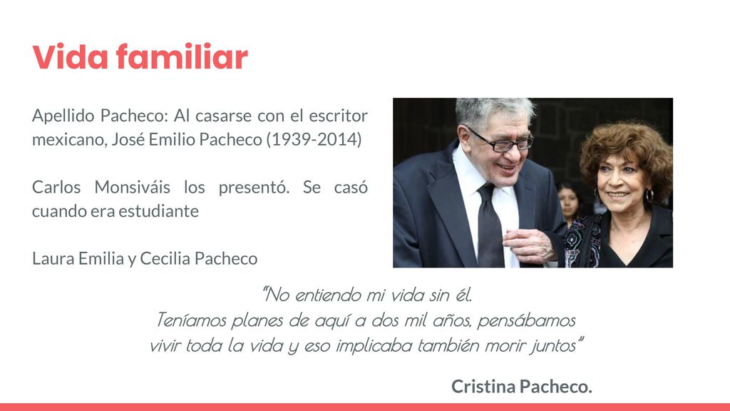 Vida familiar Apellido Pacheco: Al casarse con el escritor mexicano, José Emilio Pacheco ( )
