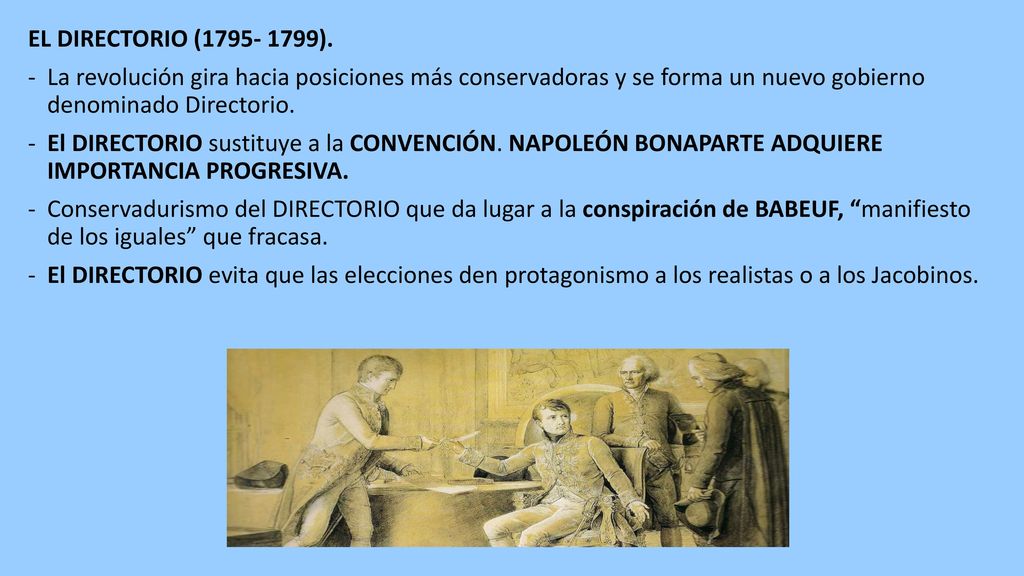 EL DIRECTORIO ( ). La revolución gira hacia posiciones más conservadoras y se forma un nuevo gobierno denominado Directorio.