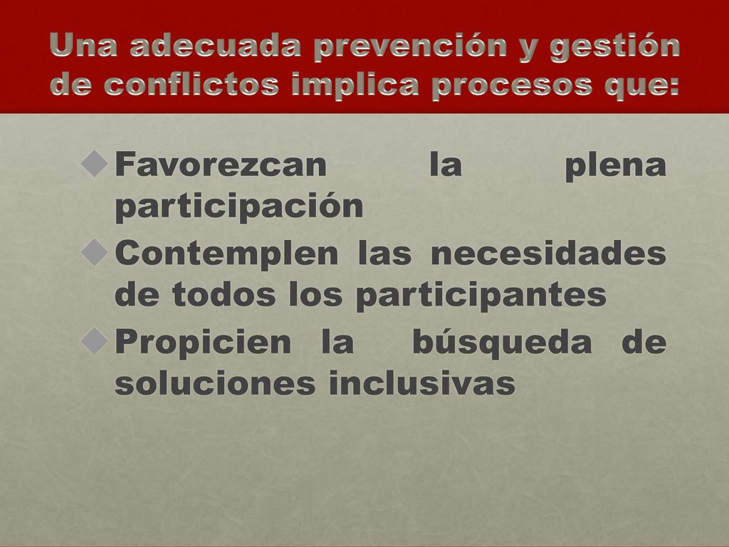 Una adecuada prevención y gestión de conflictos implica procesos que: