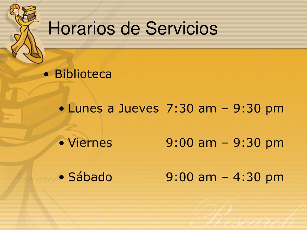 Horarios de Servicios Biblioteca Lunes a Jueves 7:30 am – 9:30 pm