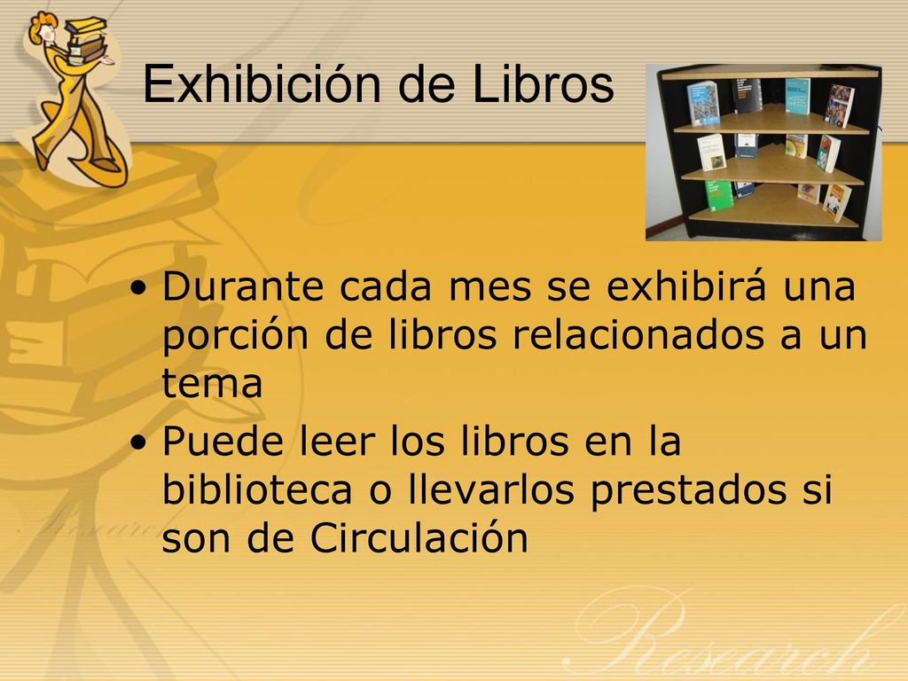 Exhibición de Libros Durante cada mes se exhibirá una porción de libros relacionados a un tema.