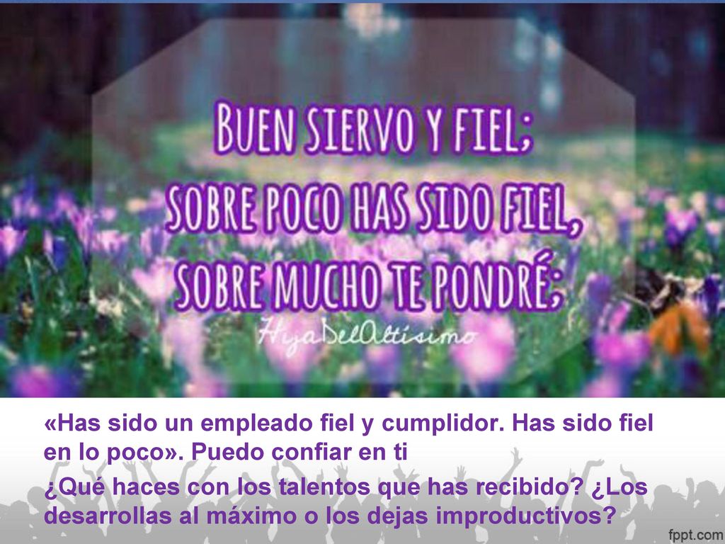 «Has sido un empleado fiel y cumplidor. Has sido fiel en lo poco»