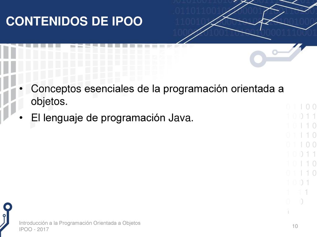 CONTENIDOS DE IPOO Conceptos esenciales de la programación orientada a objetos. El lenguaje de programación Java.
