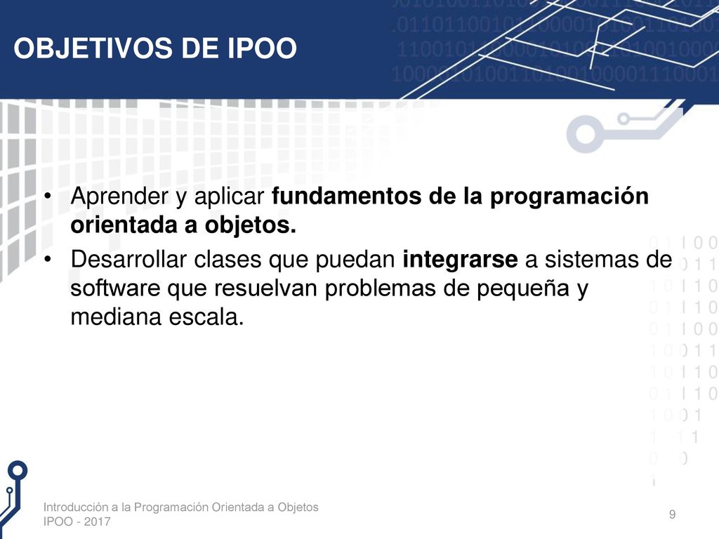 OBJETIVOS DE IPOO Aprender y aplicar fundamentos de la programación orientada a objetos.