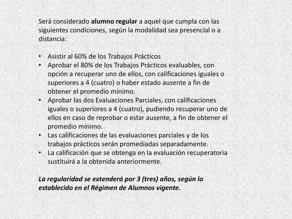 Será considerado alumno regular a aquel que cumpla con las siguientes condiciones, según la modalidad sea presencial o a distancia: