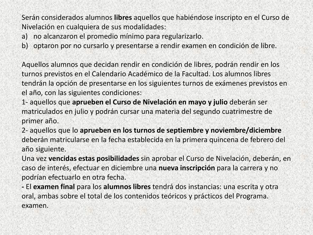 Serán considerados alumnos libres aquellos que habiéndose inscripto en el Curso de Nivelación en cualquiera de sus modalidades: