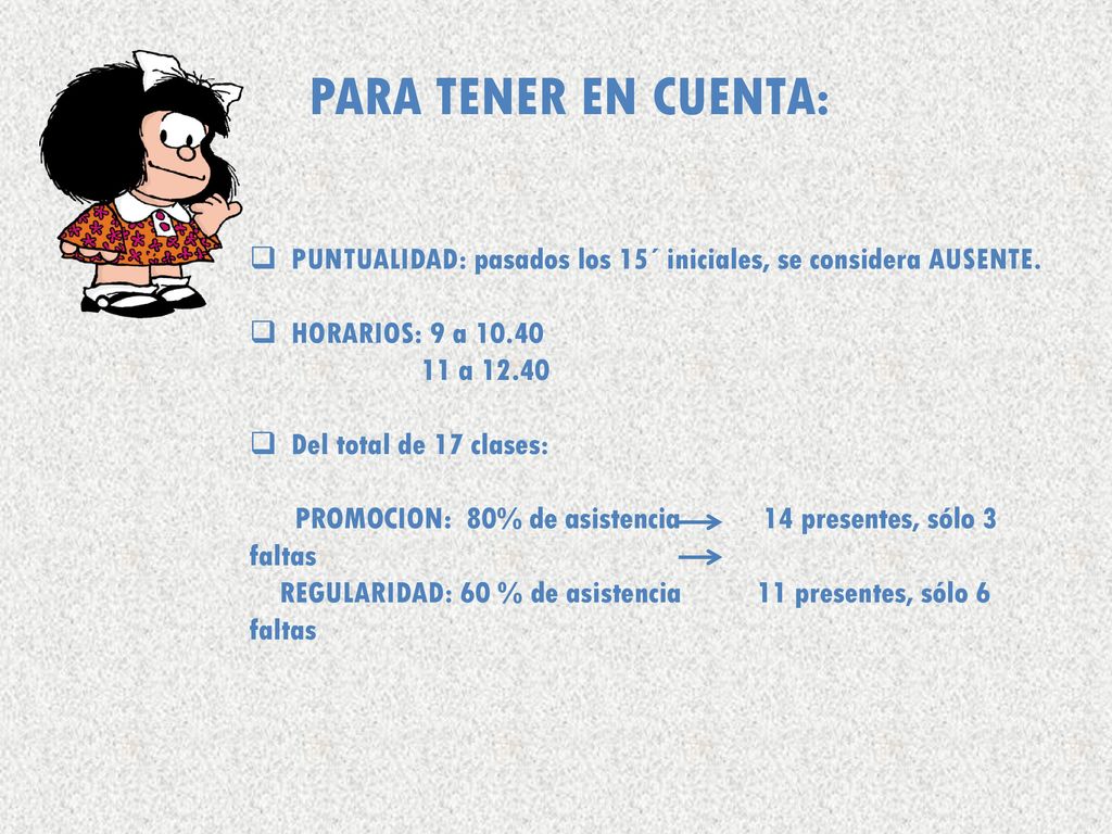 PARA TENER EN CUENTA: PUNTUALIDAD: pasados los 15´ iniciales, se considera AUSENTE. HORARIOS: 9 a