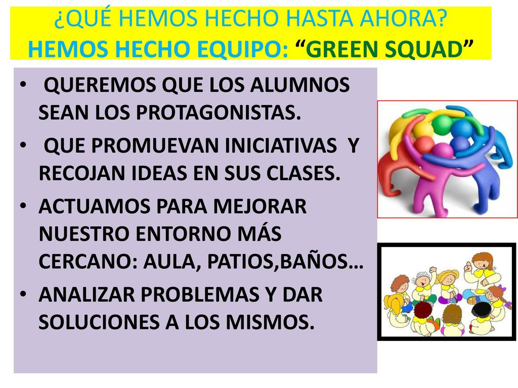 ¿QUÉ HEMOS HECHO HASTA AHORA HEMOS HECHO EQUIPO: GREEN SQUAD