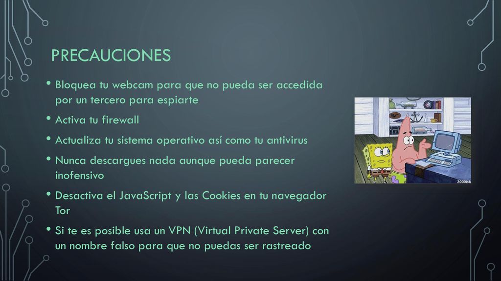 Precauciones Bloquea tu webcam para que no pueda ser accedida por un tercero para espiarte. Activa tu firewall.