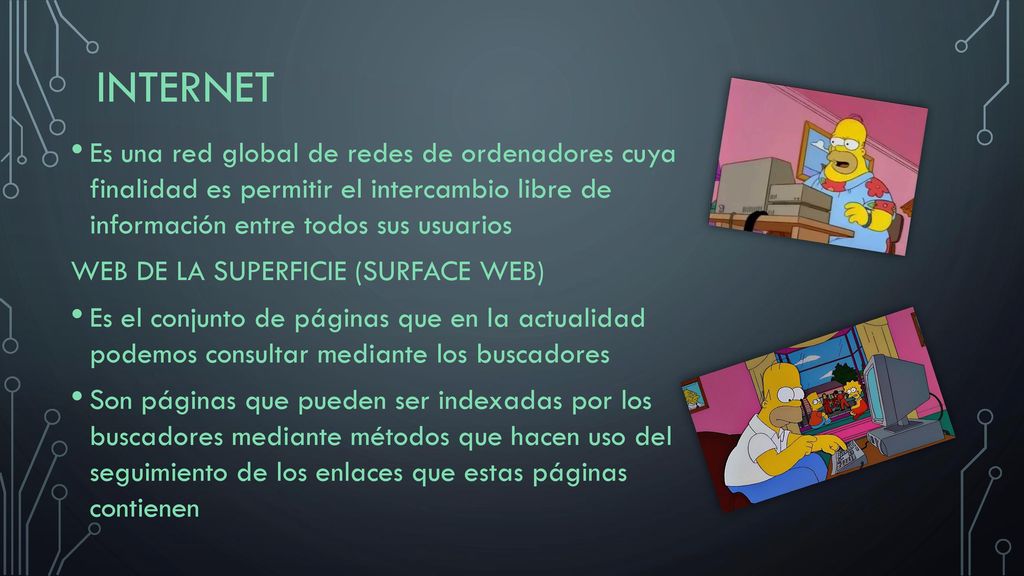 INTERNET Es una red global de redes de ordenadores cuya finalidad es permitir el intercambio libre de información entre todos sus usuarios.