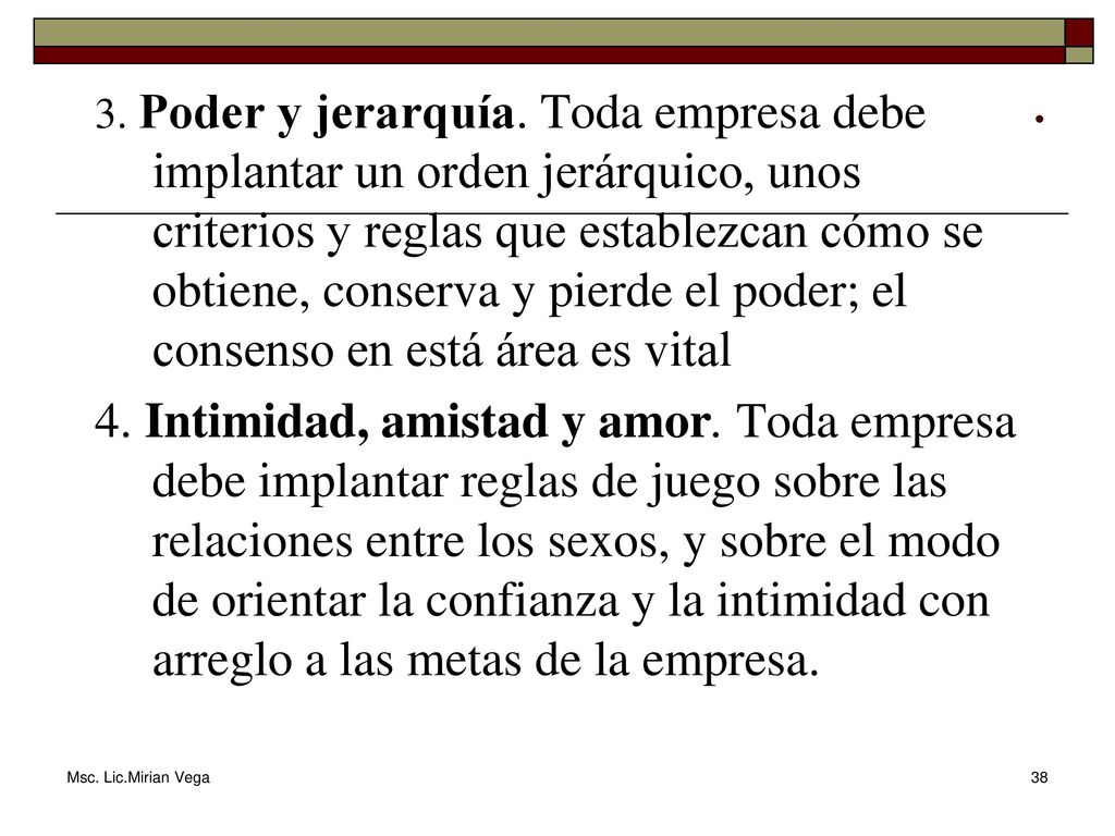 3. Poder y jerarquía. Toda empresa debe implantar un orden jerárquico, unos criterios y reglas que establezcan cómo se obtiene, conserva y pierde el poder; el consenso en está área es vital