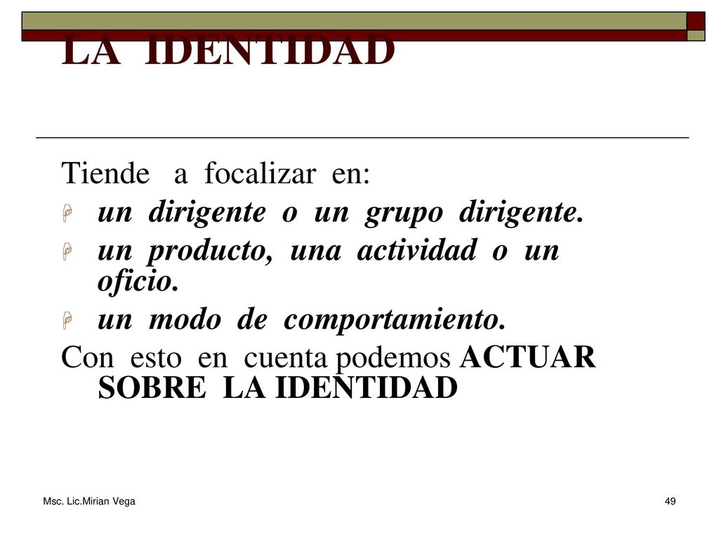 LA IDENTIDAD Tiende a focalizar en: un dirigente o un grupo dirigente.