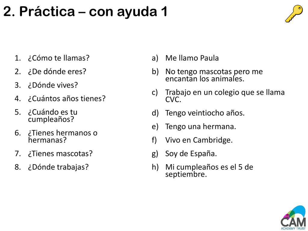 2. Práctica – con ayuda 1 ¿Cómo te llamas ¿De dónde eres