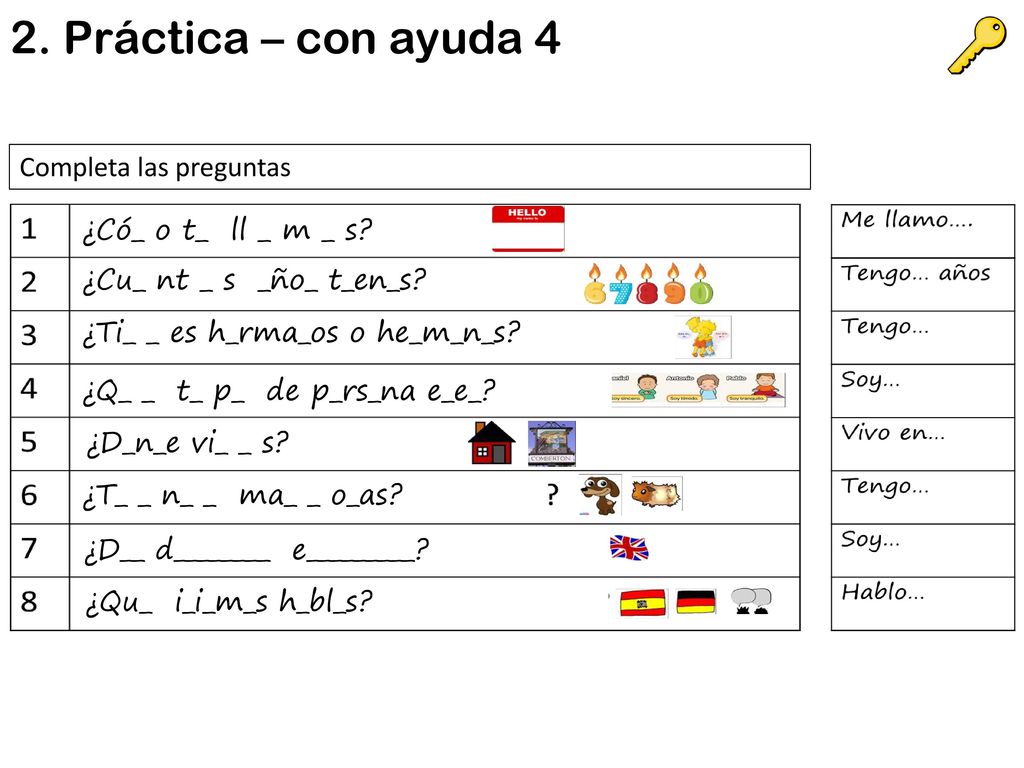 2. Práctica – con ayuda 4 Completa las preguntas ¿Có_ o t_ ll _ m _ s