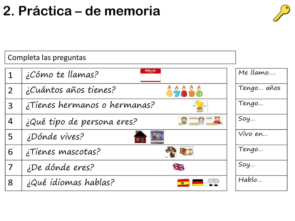 2. Práctica – de memoria Completa las preguntas ¿Cómo te llamas