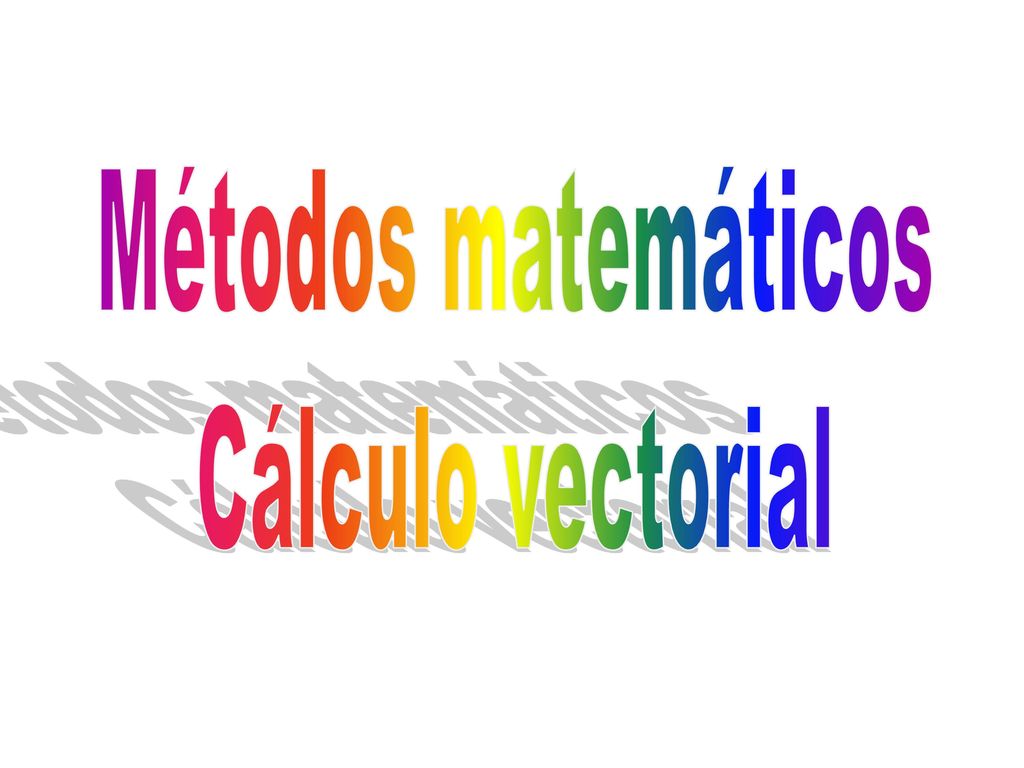 Métodos matemáticos Cálculo vectorial El curso debería ser de un año