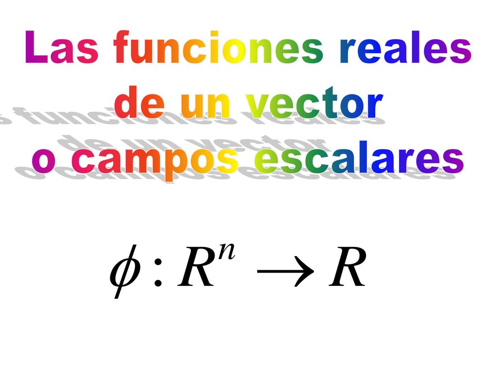 Las funciones reales de un vector o campos escalares