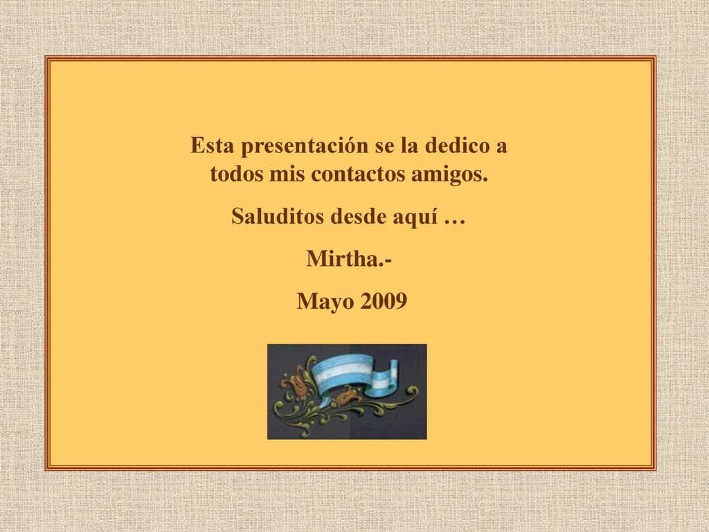 Esta presentación se la dedico a todos mis contactos amigos.