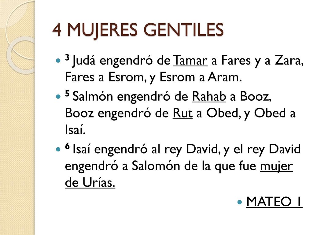 4 MUJERES GENTILES 3 Judá engendró de Tamar a Fares y a Zara, Fares a Esrom, y Esrom a Aram.
