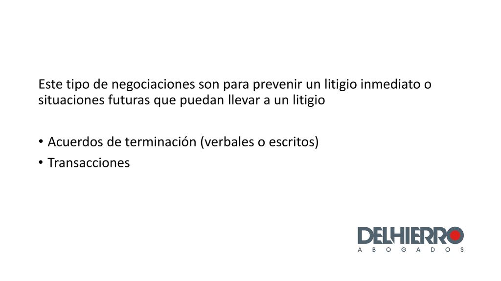 Este tipo de negociaciones son para prevenir un litigio inmediato o situaciones futuras que puedan llevar a un litigio