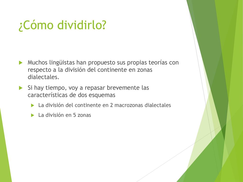 ¿Cómo dividirlo Muchos lingüistas han propuesto sus propias teorías con respecto a la división del continente en zonas dialectales.