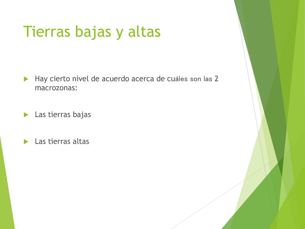Tierras bajas y altas Hay cierto nivel de acuerdo acerca de cuáles son las 2 macrozonas: Las tierras bajas.