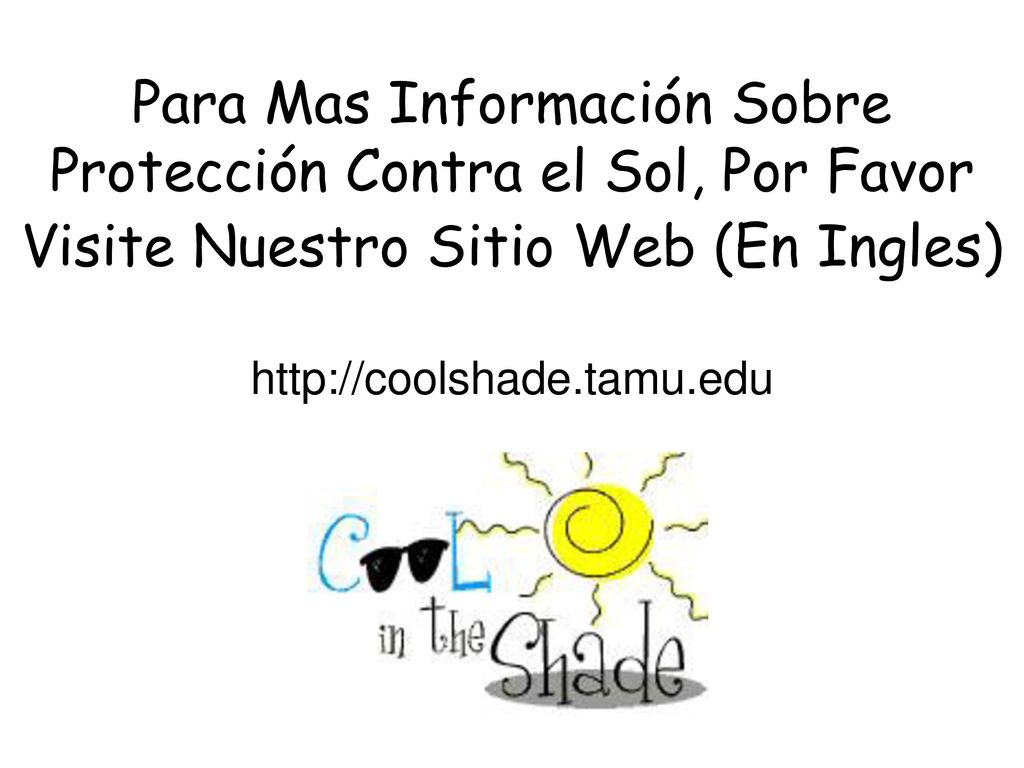 Para Mas Información Sobre Protección Contra el Sol, Por Favor Visite Nuestro Sitio Web (En Ingles)