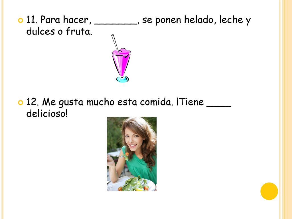 11. Para hacer, _______, se ponen helado, leche y dulces o fruta.