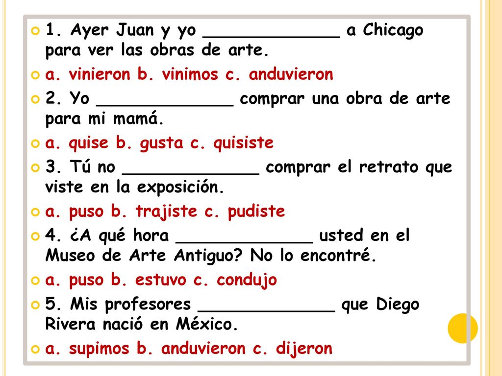 1. Ayer Juan y yo _____________ a Chicago para ver las obras de arte.