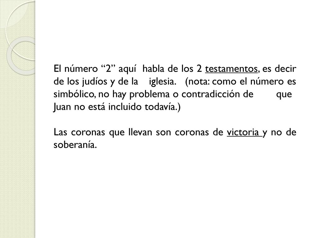 El número 2 aquí habla de los 2 testamentos, es decir de los judíos y de la iglesia. (nota: como el número es simbólico, no hay problema o contradicción de que Juan no está incluido todavía.)