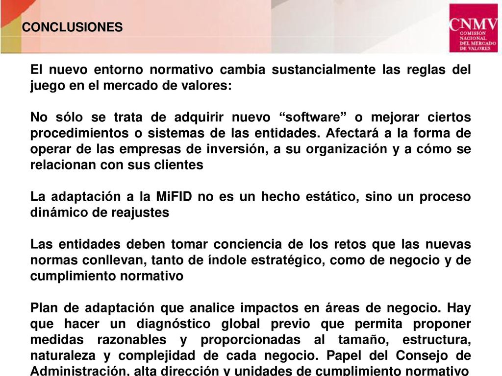 CONCLUSIONES El nuevo entorno normativo cambia sustancialmente las reglas del juego en el mercado de valores: