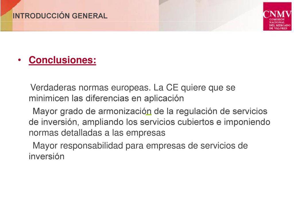 INTRODUCCIÓN GENERAL Conclusiones: Verdaderas normas europeas. La CE quiere que se minimicen las diferencias en aplicación.