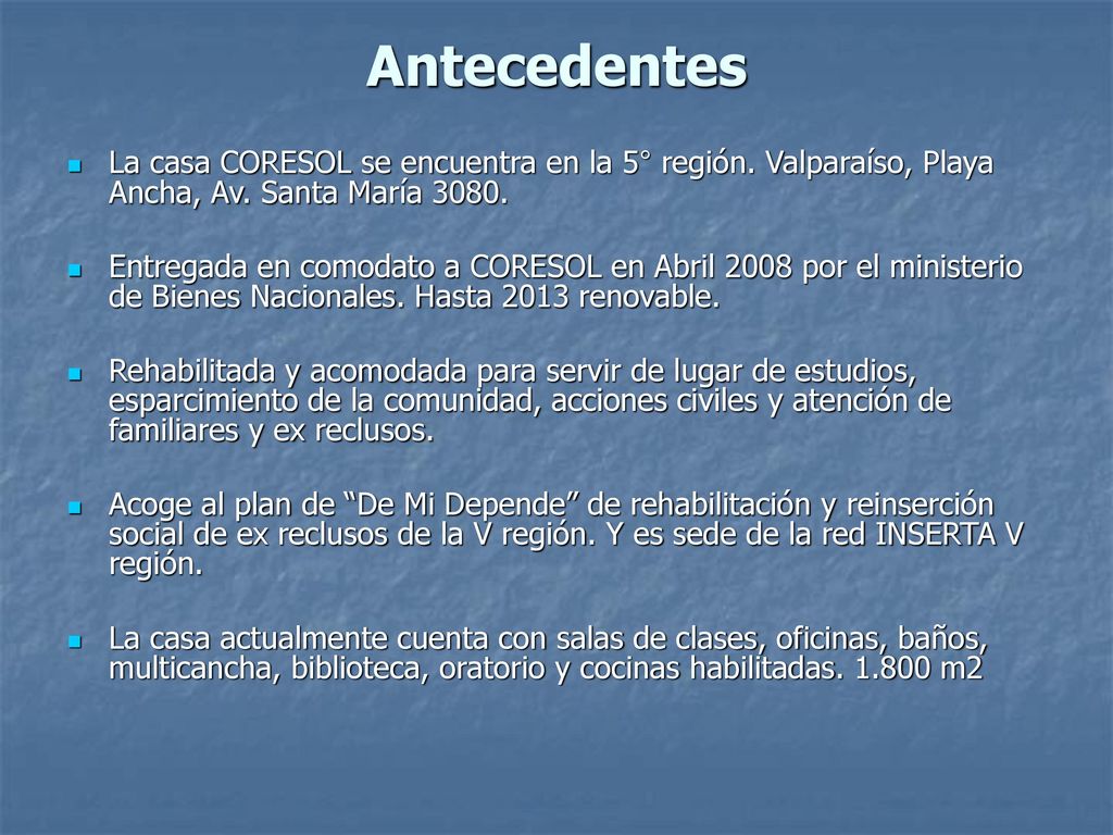 Antecedentes La casa CORESOL se encuentra en la 5° región. Valparaíso, Playa Ancha, Av. Santa María