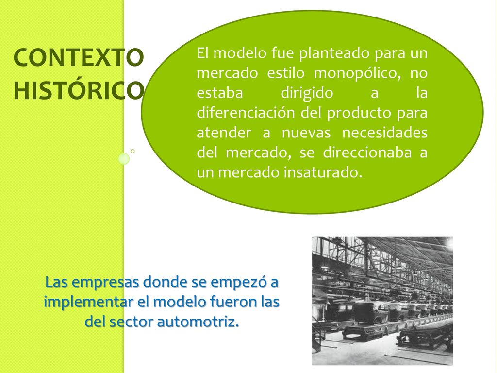 El modelo fue planteado para un mercado estilo monopólico, no estaba dirigido a la diferenciación del producto para atender a nuevas necesidades del mercado, se direccionaba a un mercado insaturado.