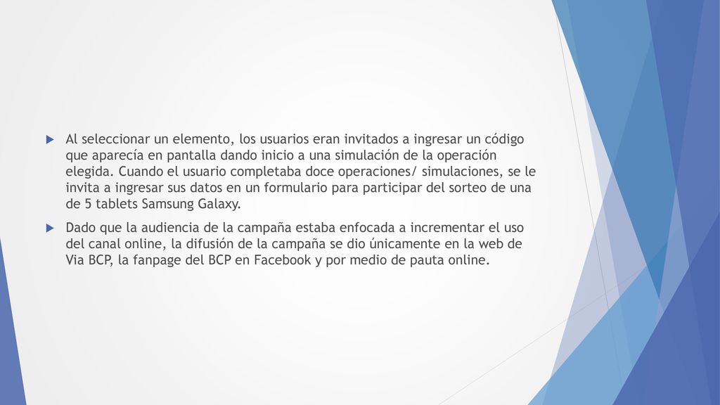 Al seleccionar un elemento, los usuarios eran invitados a ingresar un código que aparecía en pantalla dando inicio a una simulación de la operación elegida. Cuando el usuario completaba doce operaciones/ simulaciones, se le invita a ingresar sus datos en un formulario para participar del sorteo de una de 5 tablets Samsung Galaxy.