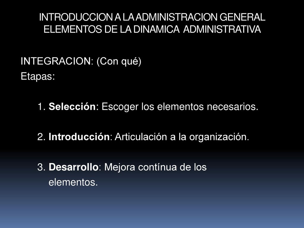 INTRODUCCION A LA ADMINISTRACION GENERAL ELEMENTOS DE LA DINAMICA ADMINISTRATIVA