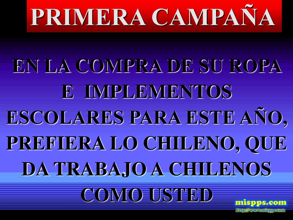PRIMERA CAMPAÑA EN LA COMPRA DE SU ROPA E IMPLEMENTOS ESCOLARES PARA ESTE AÑO, PREFIERA LO CHILENO, QUE DA TRABAJO A CHILENOS COMO USTED.