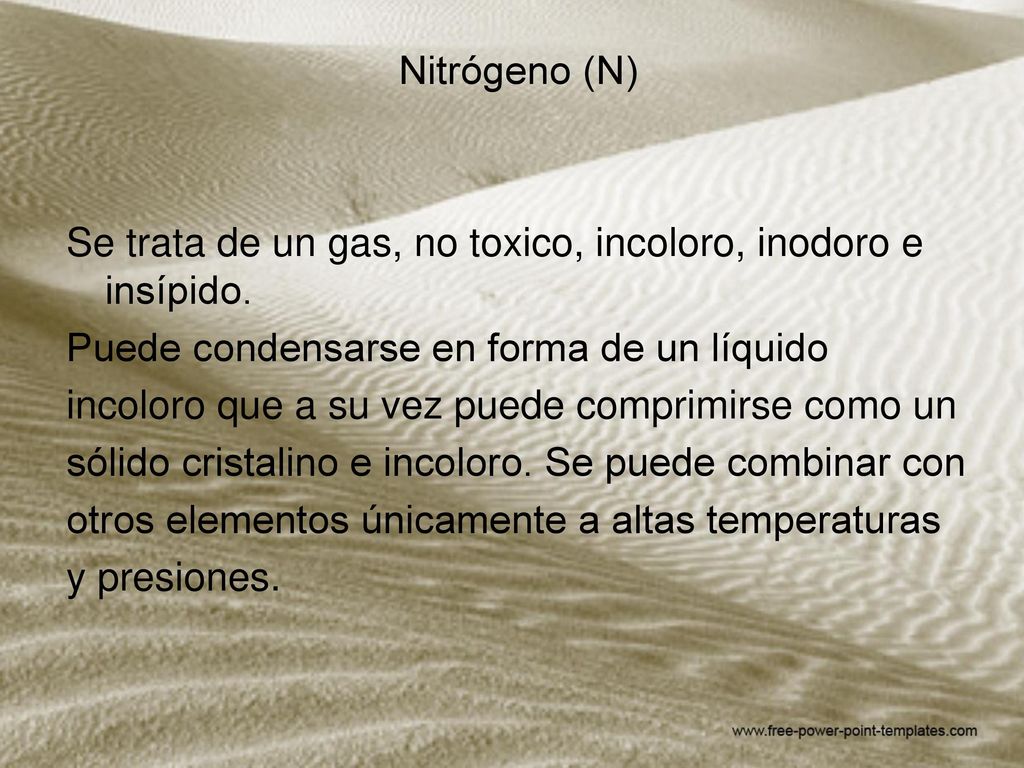 Nitrógeno (N) Se trata de un gas, no toxico, incoloro, inodoro e insípido. Puede condensarse en forma de un líquido.