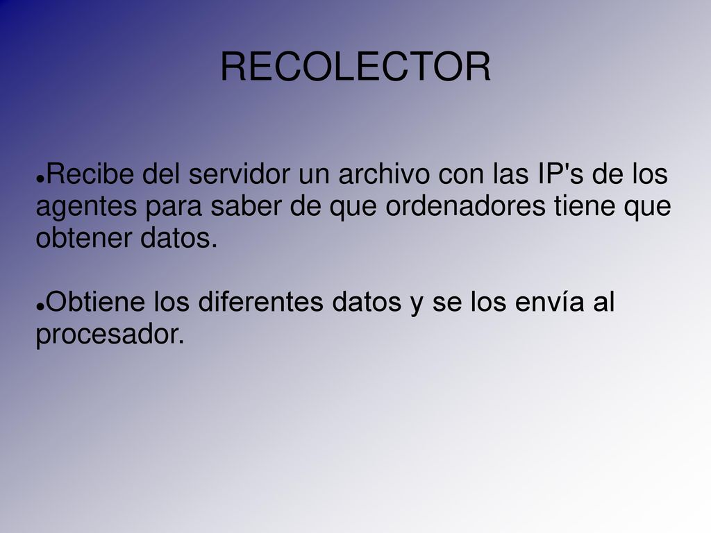 RECOLECTOR Recibe del servidor un archivo con las IP s de los agentes para saber de que ordenadores tiene que obtener datos.