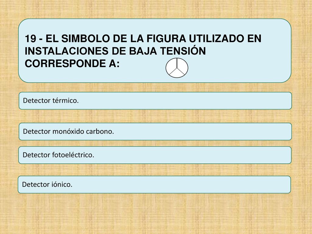 19 - EL SIMBOLO DE LA FIGURA UTILIZADO EN INSTALACIONES DE BAJA TENSIÓN CORRESPONDE A: