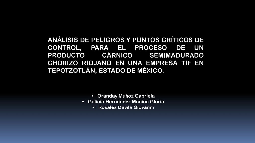 ANÁLISIS DE PELIGROS Y PUNTOS CRÍTICOS DE CONTROL, PARA EL PROCESO DE UN PRODUCTO CÁRNICO SEMIMADURADO CHORIZO RIOJANO EN UNA EMPRESA TIF EN TEPOTZOTLÁN, ESTADO DE MÉXICO.