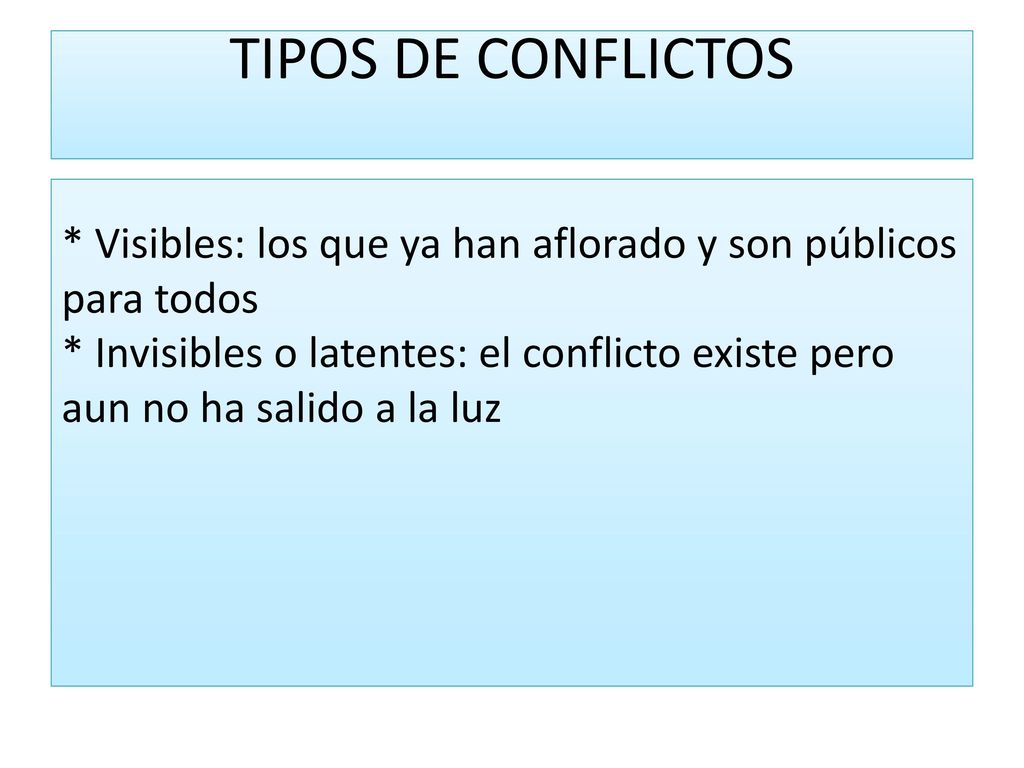 TIPOS DE CONFLICTOS * Visibles: los que ya han aflorado y son públicos para todos.