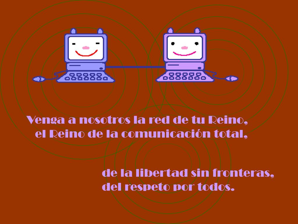 Venga a nosotros la red de tu Reino, el Reino de la comunicación total,